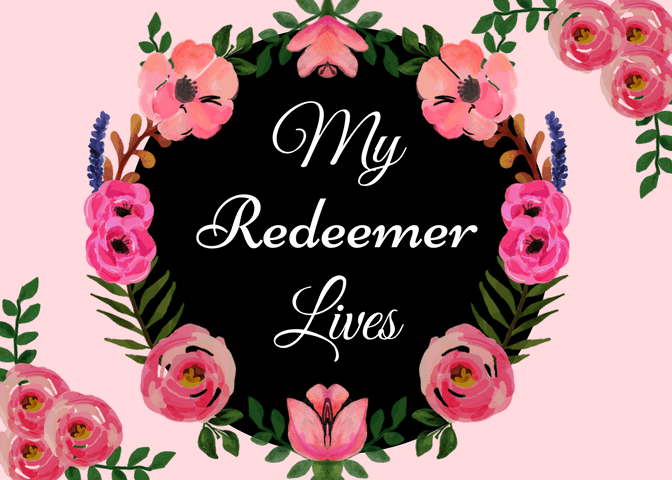 My Redeemer Lives Printable - Faith Family and Miracles