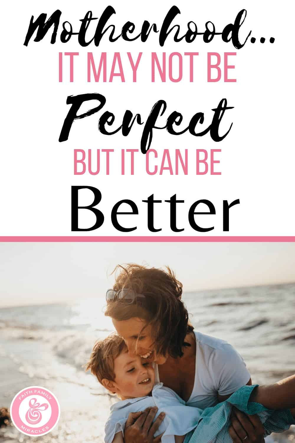 it may not be perfect but it can be better - Faith Family and Miracles