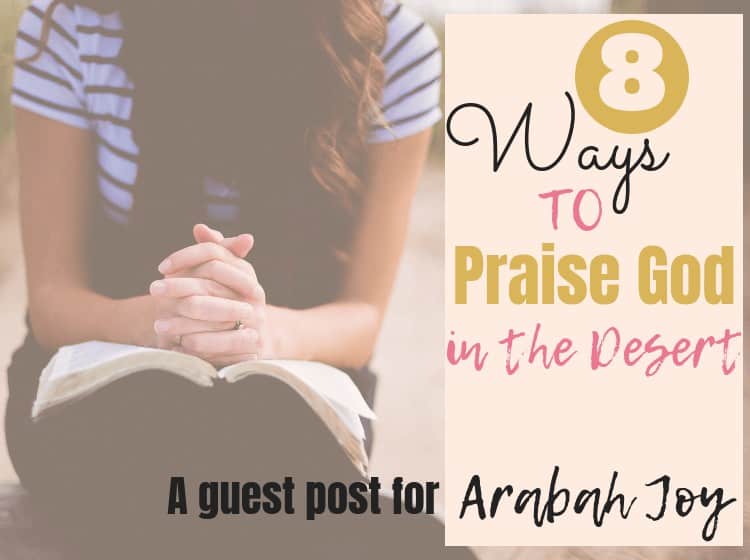 8 Ways to Praise God in the Desert