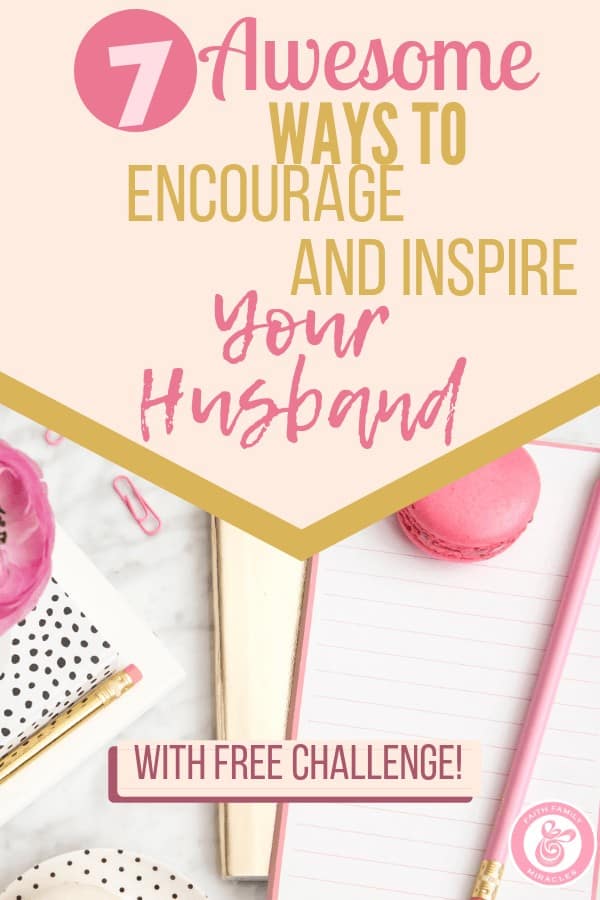 7 Awesome Ways to Encourage and Inspire Your Husband